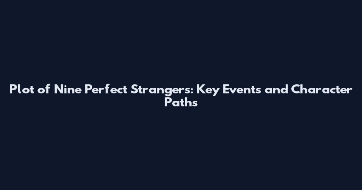 Plot of Nine Perfect Strangers: Key Events and Character Paths