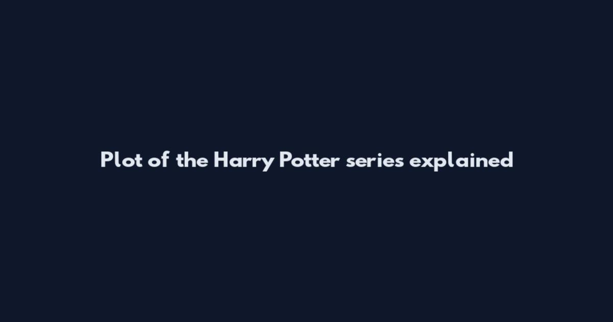 Plot of the Harry Potter series explained