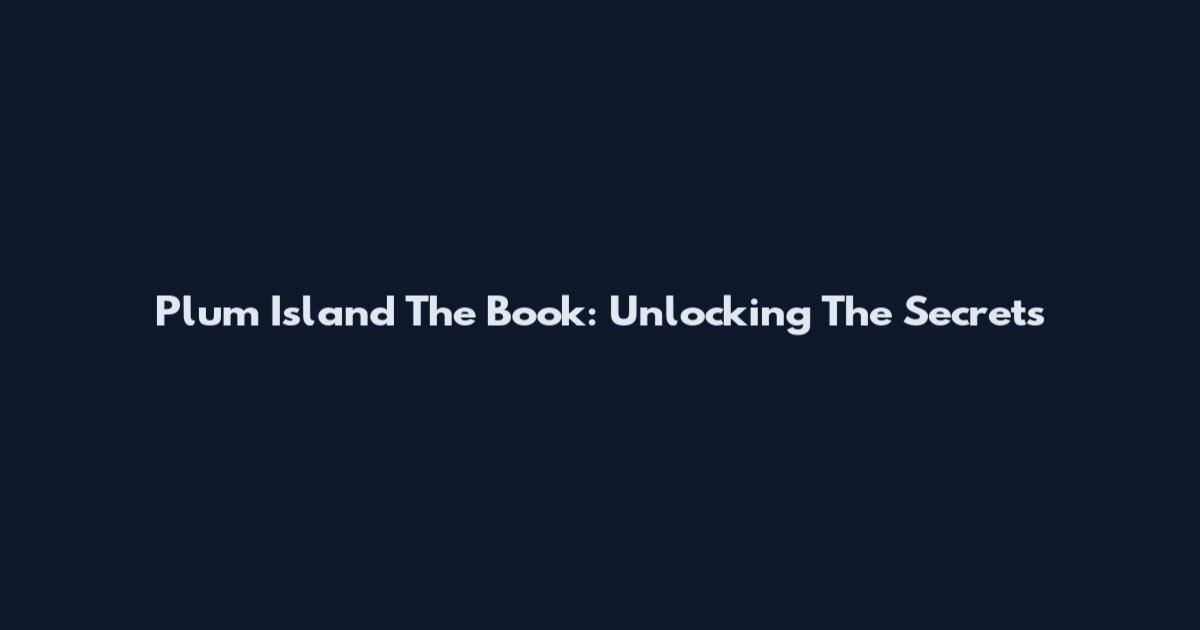 Plum Island The Book: Unlocking The Secrets