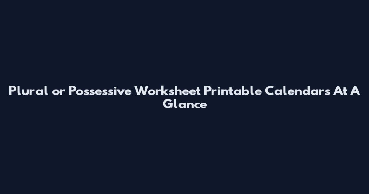 Plural or Possessive Worksheet Printable Calendars At A Glance