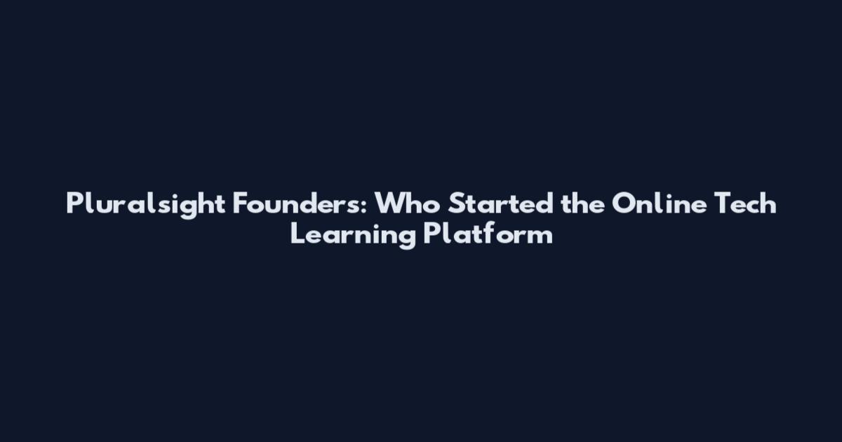 Pluralsight Founders: Who Started the Online Tech Learning Platform
