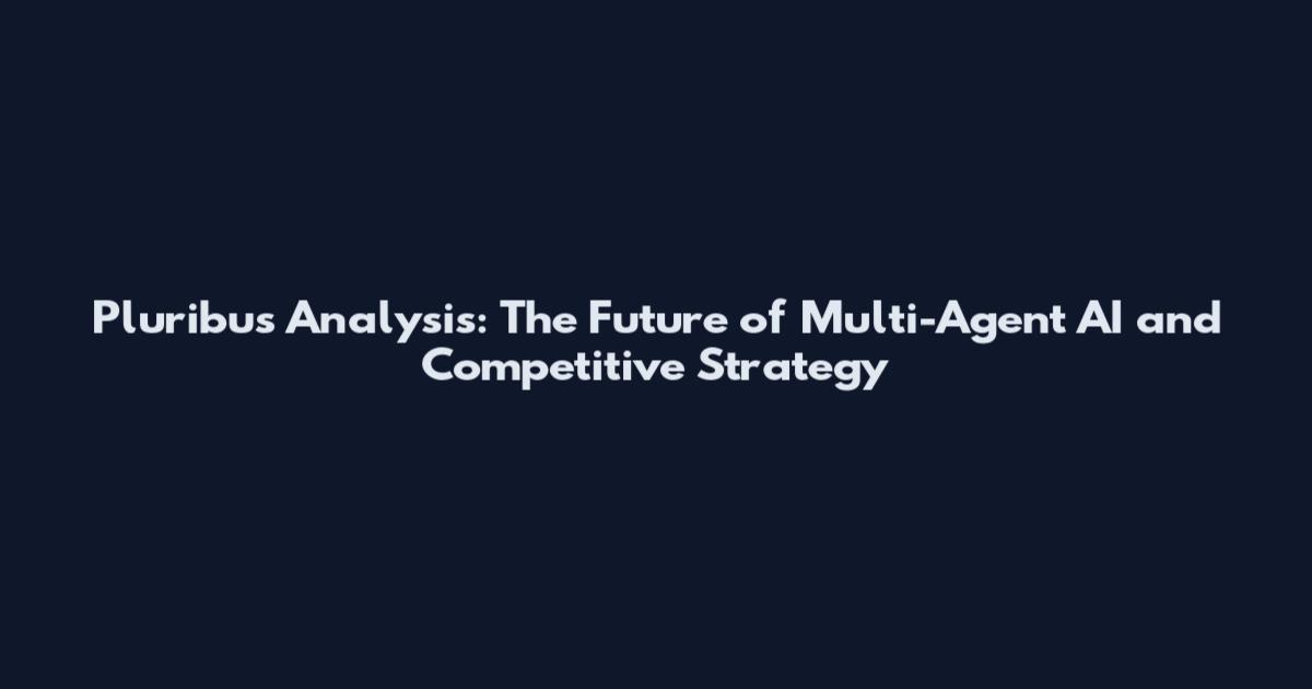Pluribus Analysis: The Future of Multi-Agent AI and Competitive Strategy