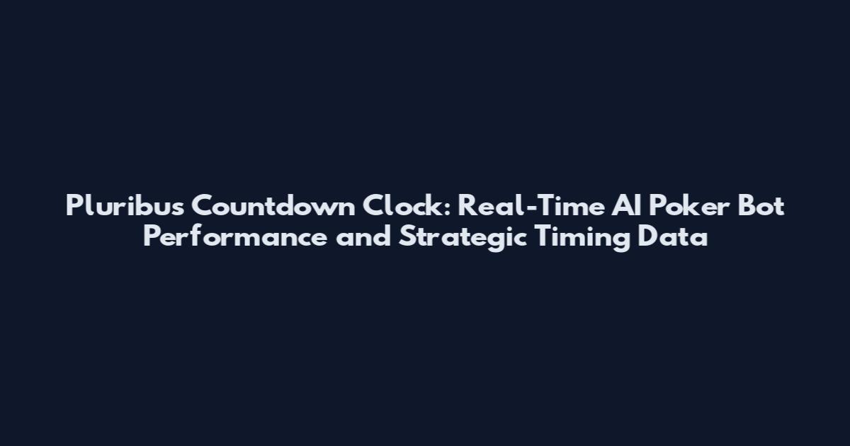 Pluribus Countdown Clock: Real-Time AI Poker Bot Performance and Strategic Timing Data
