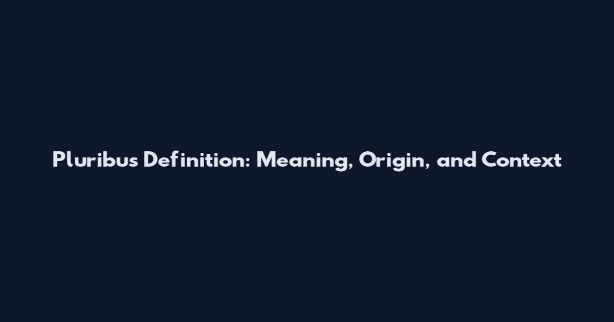Pluribus Definition: Meaning, Origin, and Context