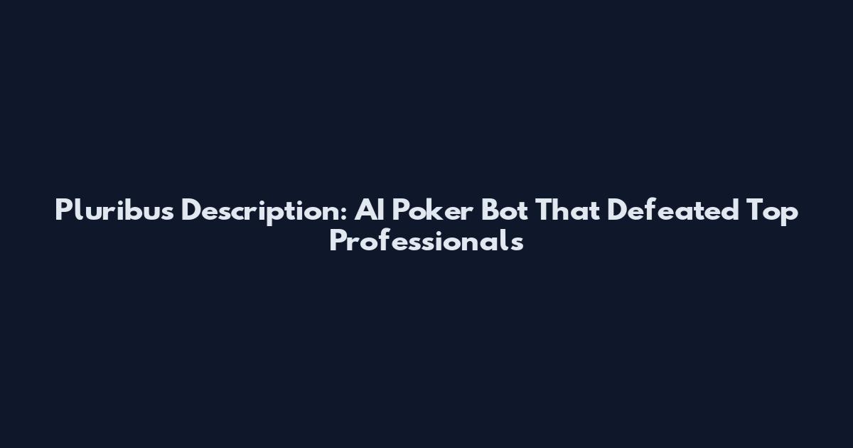 Pluribus Description: AI Poker Bot That Defeated Top Professionals