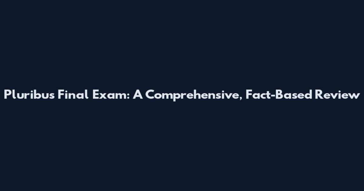 Pluribus Final Exam: A Comprehensive, Fact-Based Review