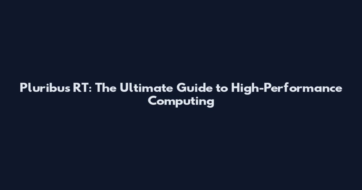 Pluribus RT: The Ultimate Guide to High-Performance Computing