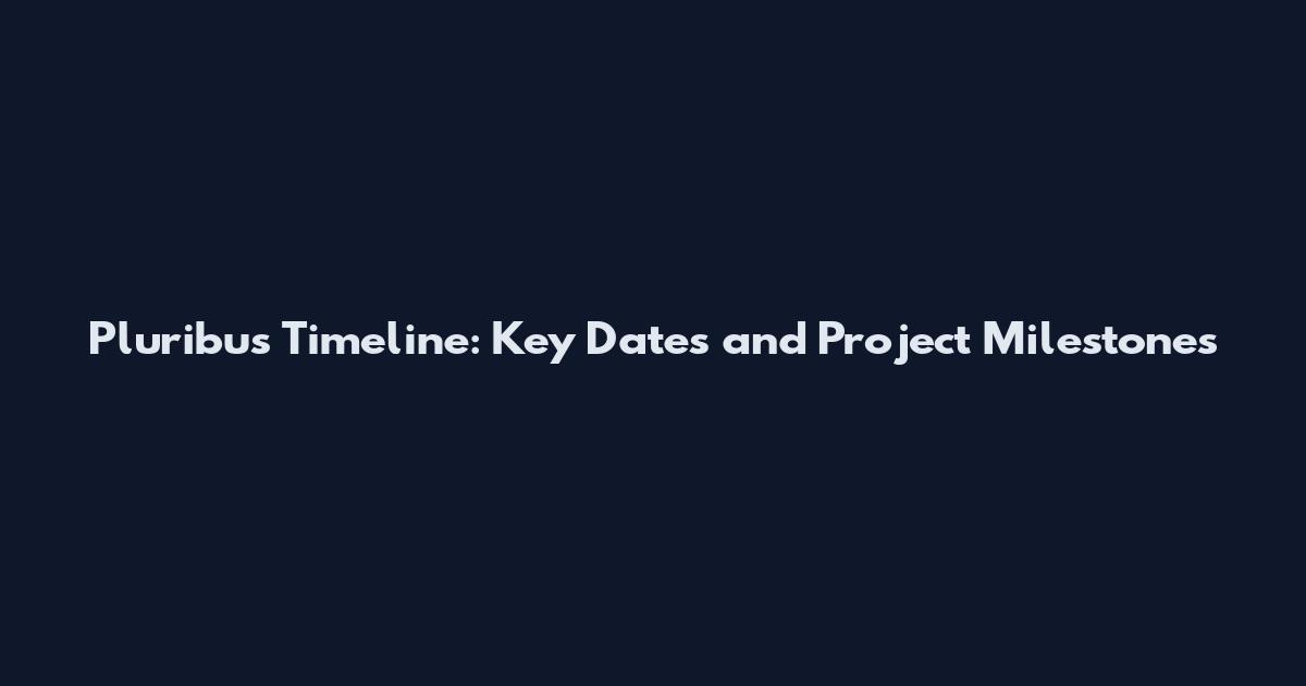 Pluribus Timeline: Key Dates and Project Milestones