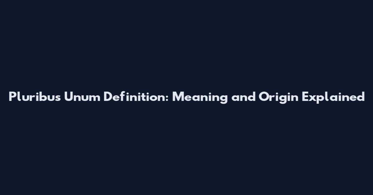 Pluribus Unum Definition: Meaning and Origin Explained