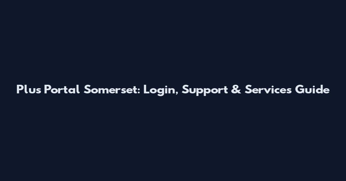 Plus Portal Somerset: Login, Support & Services Guide