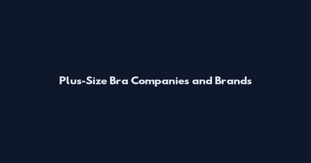 Plus-Size Bra Companies and Brands