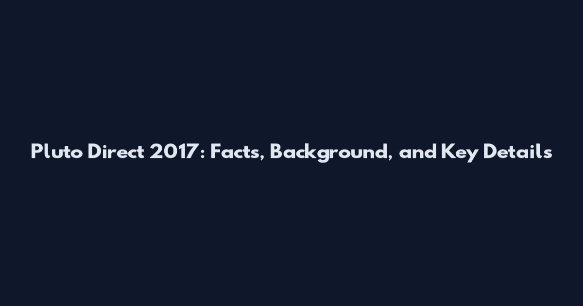 Pluto Direct 2017: Facts, Background, and Key Details