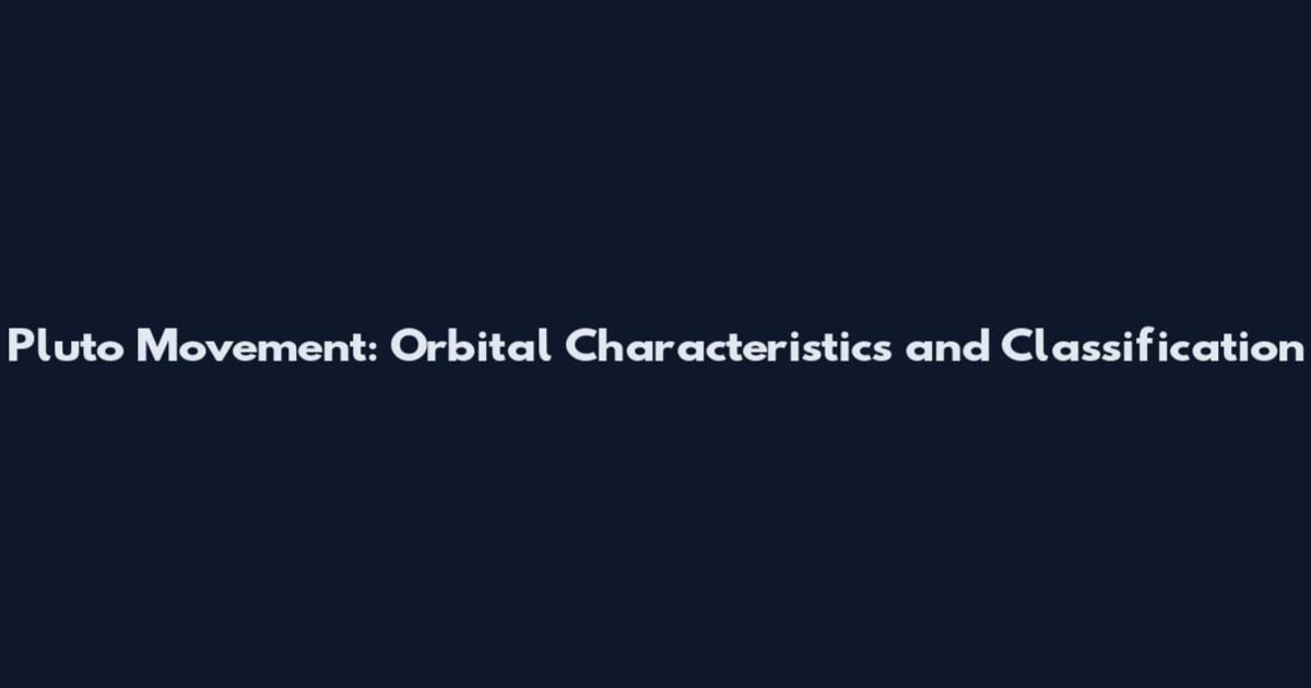 Pluto Movement: Orbital Characteristics and Classification