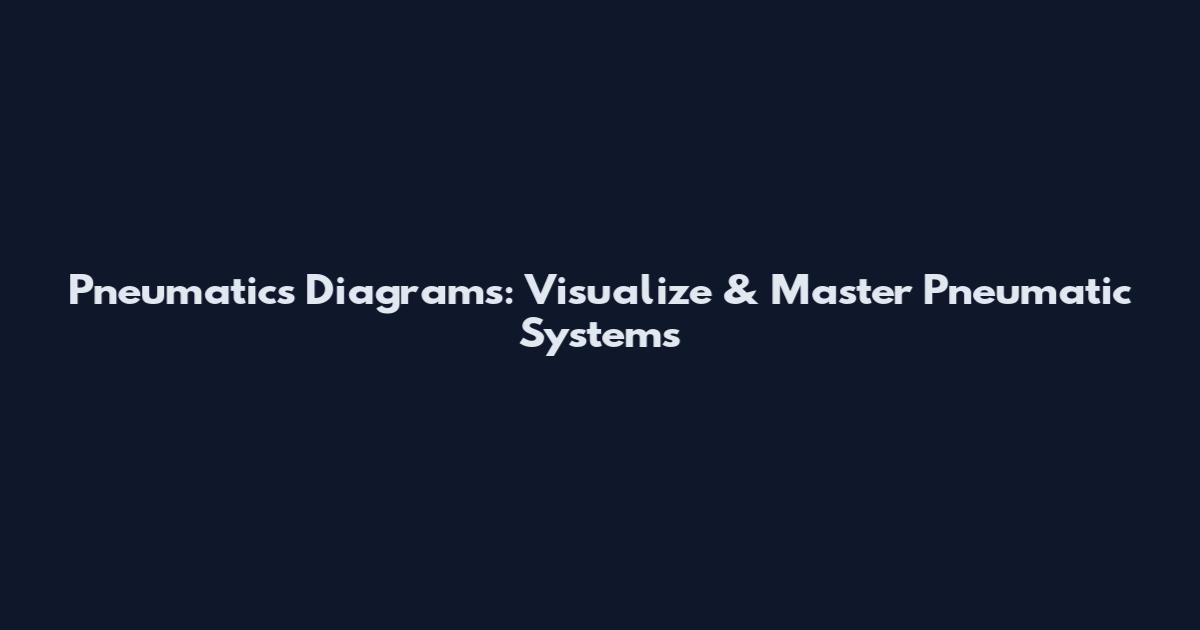 Pneumatics Diagrams: Visualize & Master Pneumatic Systems