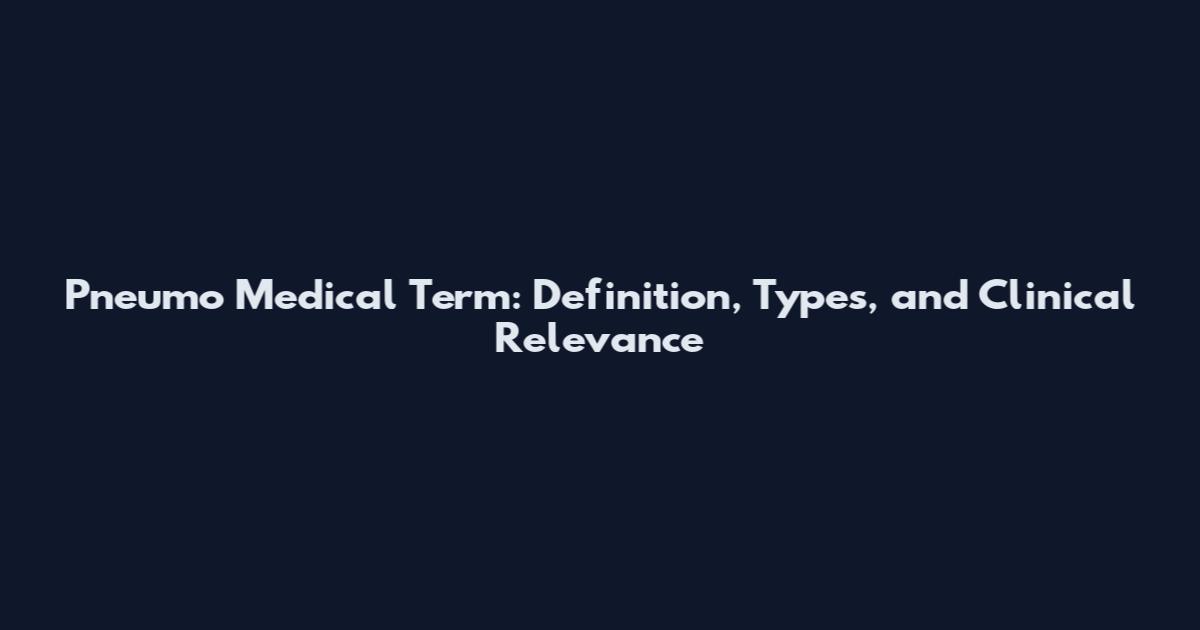 Pneumo Medical Term: Definition, Types, and Clinical Relevance