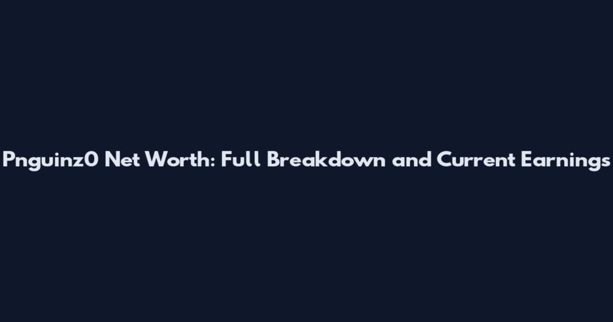 Pnguinz0 Net Worth: Full Breakdown and Current Earnings