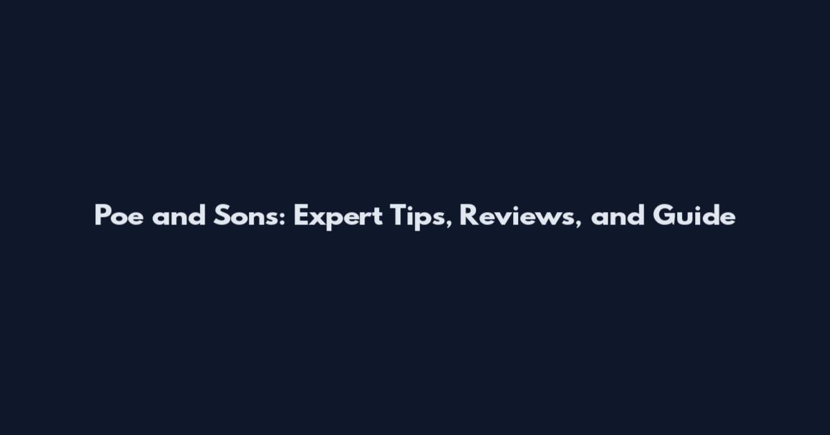 Poe and Sons: Expert Tips, Reviews, and Guide