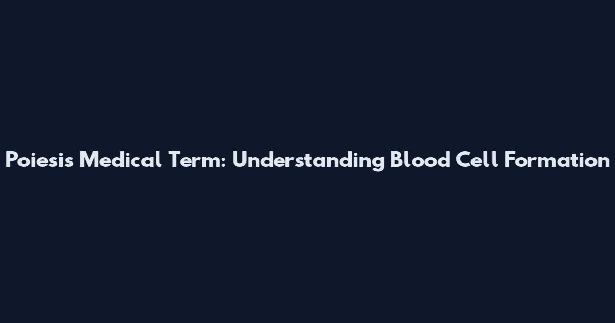 Poiesis Medical Term: Understanding Blood Cell Formation