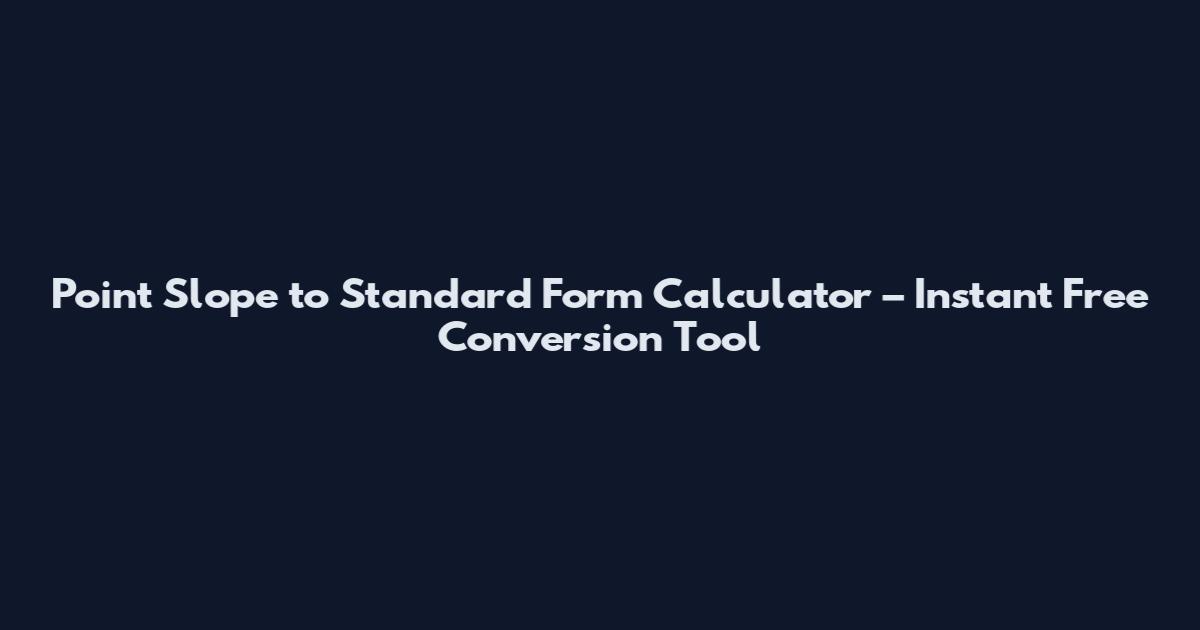 Point Slope to Standard Form Calculator – Instant Free Conversion Tool