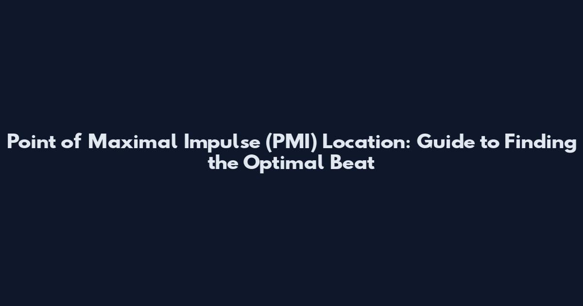 Point of Maximal Impulse (PMI) Location: Guide to Finding the Optimal Beat