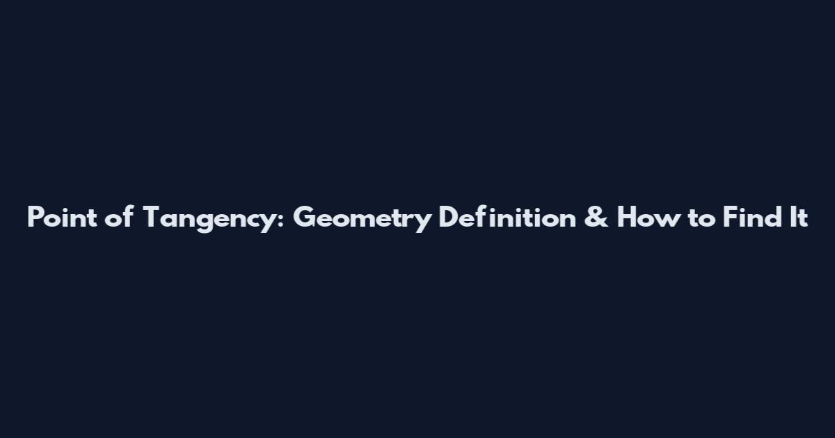 Point of Tangency: Geometry Definition & How to Find It