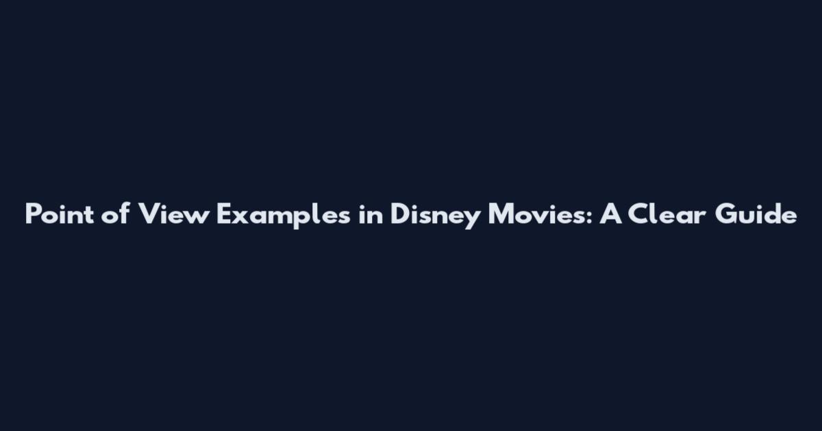 Point of View Examples in Disney Movies: A Clear Guide