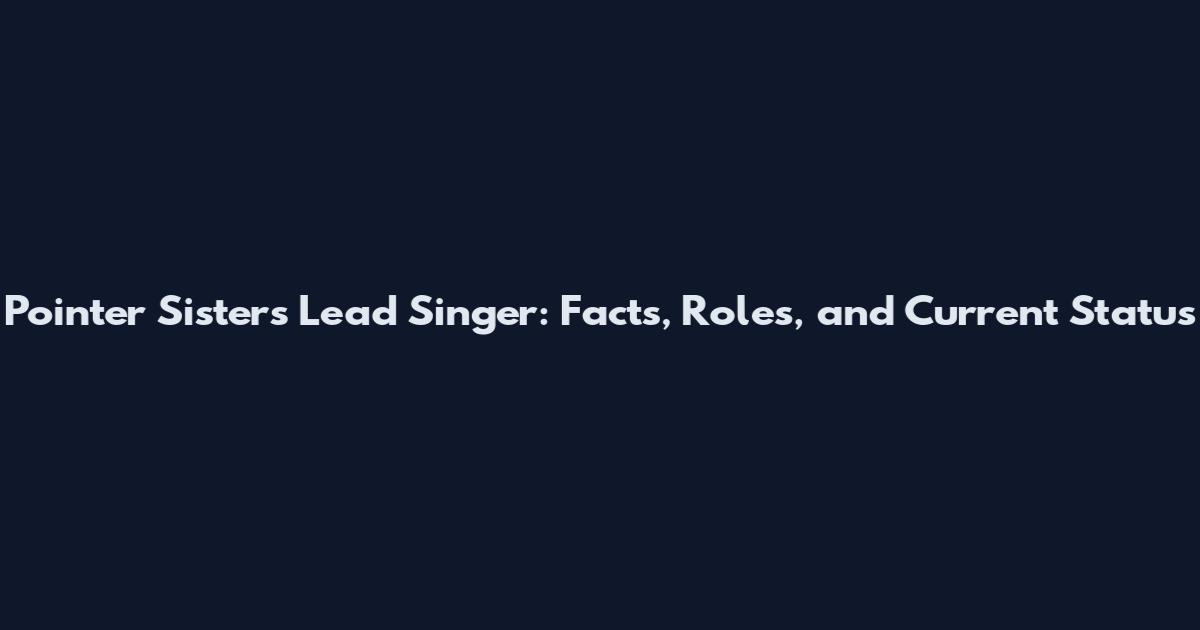 Pointer Sisters Lead Singer: Facts, Roles, and Current Status