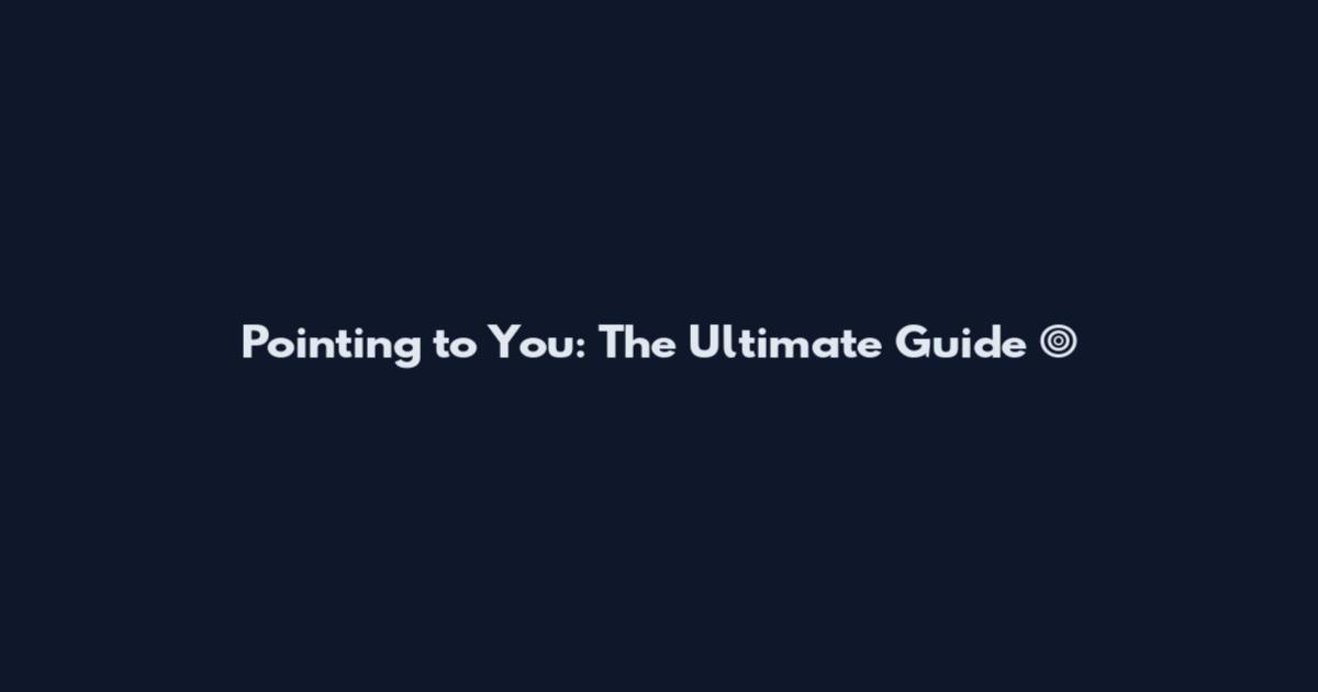 Pointing to You: The Ultimate Guide 🎯