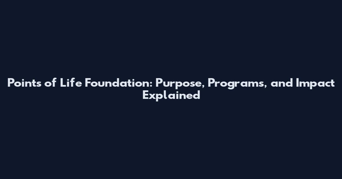 Points of Life Foundation: Purpose, Programs, and Impact Explained