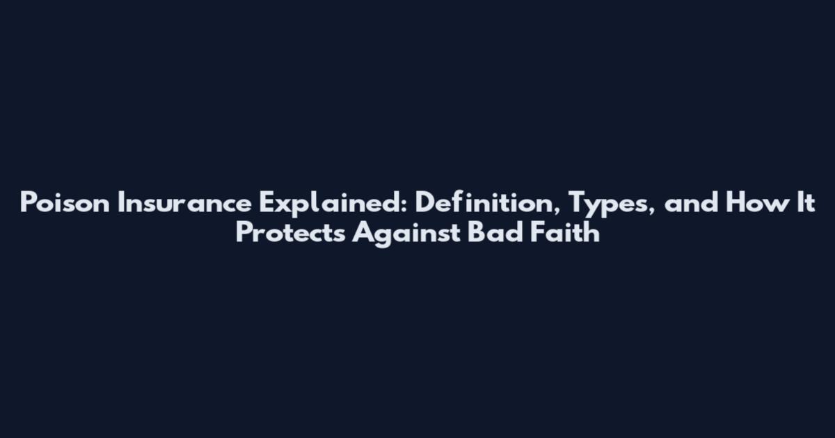 Poison Insurance Explained: Definition, Types, and How It Protects Against Bad Faith