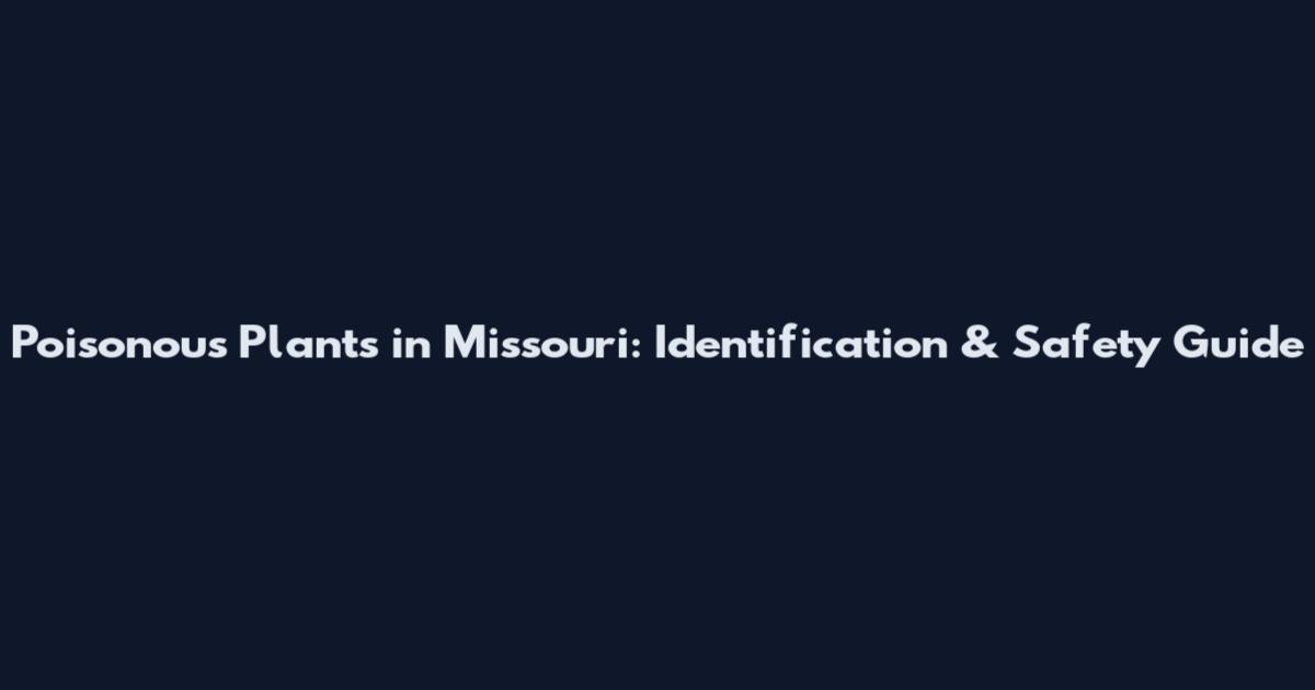 Poisonous Plants in Missouri: Identification & Safety Guide