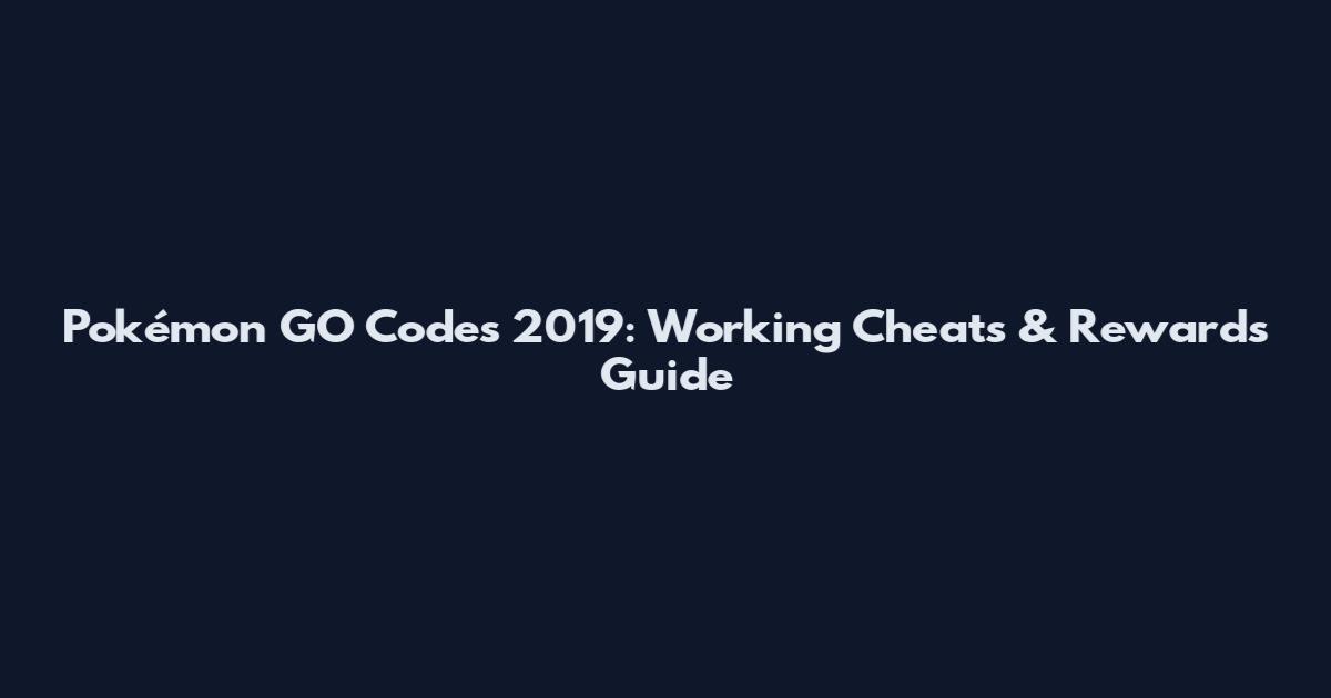 Pokémon GO Codes 2019: Working Cheats & Rewards Guide
