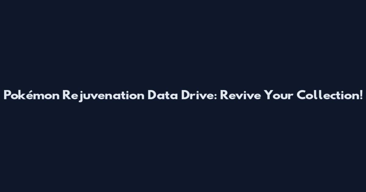 Pokémon Rejuvenation Data Drive: Revive Your Collection!