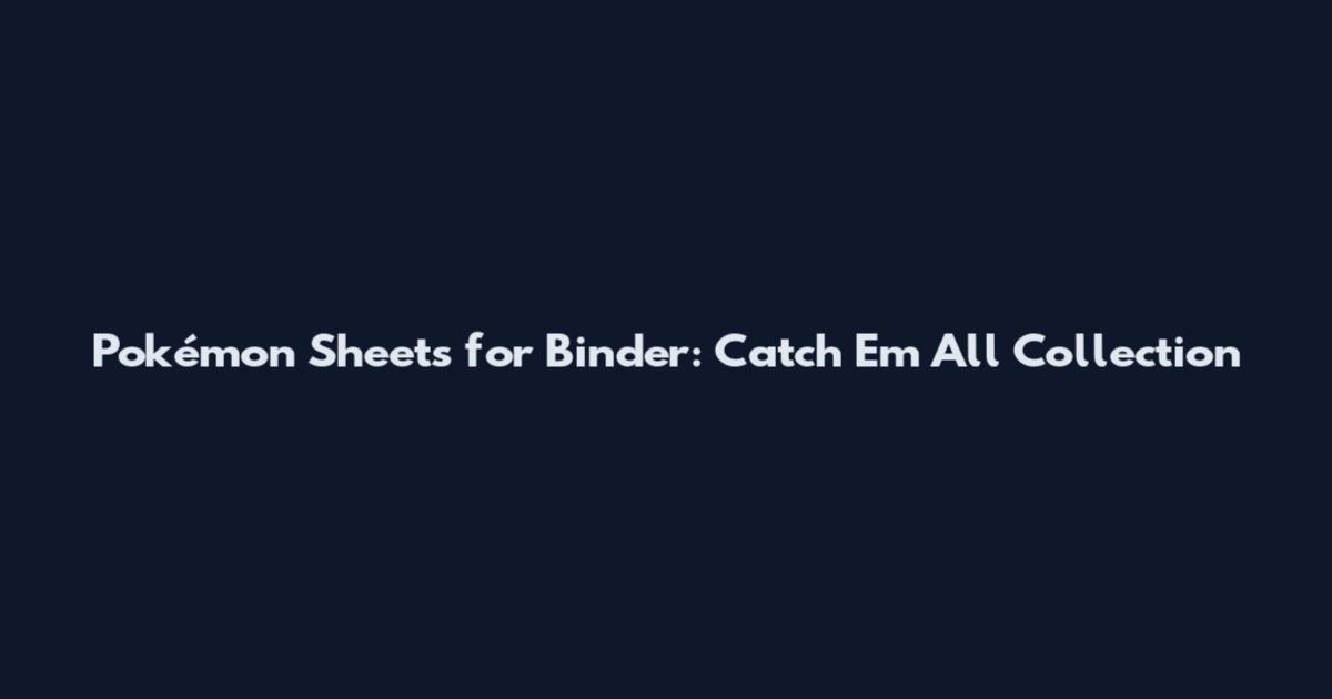 Pokémon Sheets for Binder: Catch 'Em All Collection