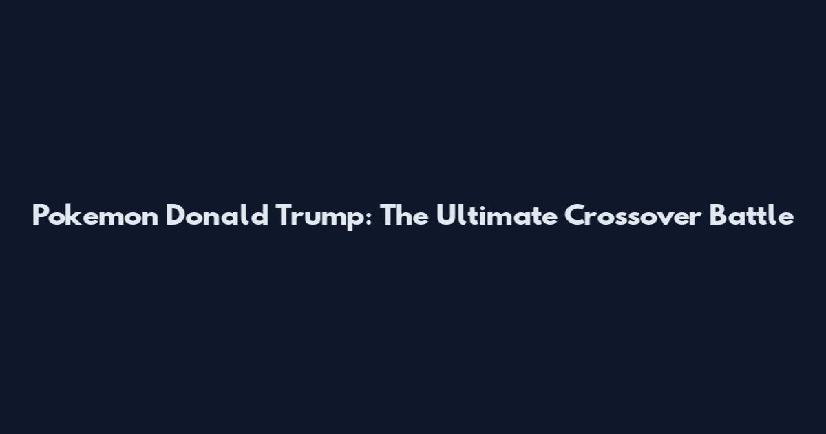 Pokemon Donald Trump: The Ultimate Crossover Battle