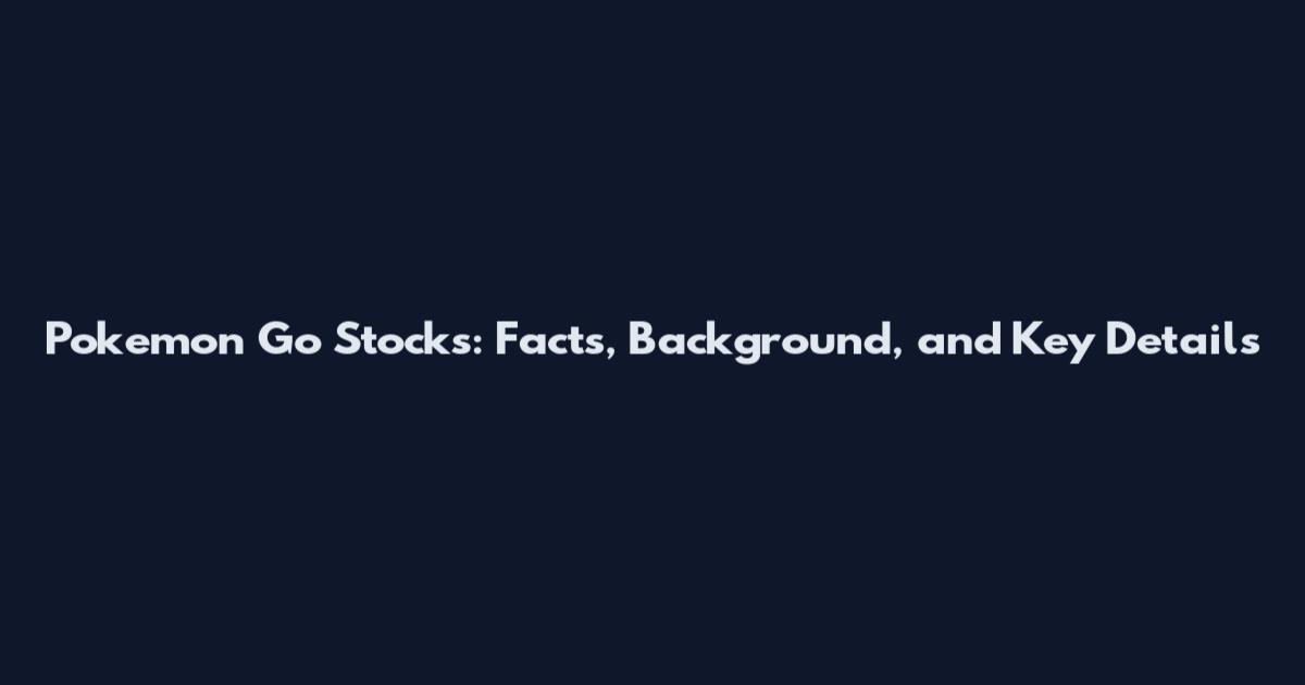 Pokemon Go Stocks: Facts, Background, and Key Details