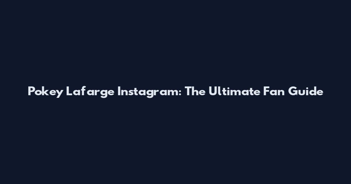 Pokey Lafarge Instagram: The Ultimate Fan Guide