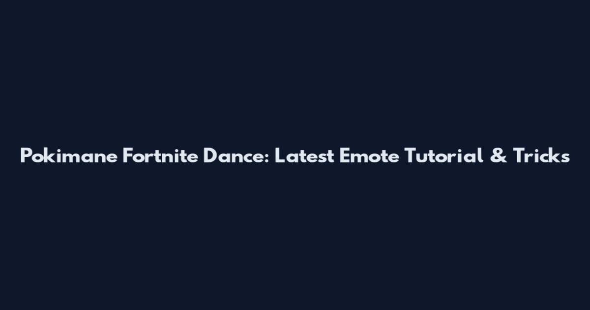 Pokimane Fortnite Dance: Latest Emote Tutorial & Tricks