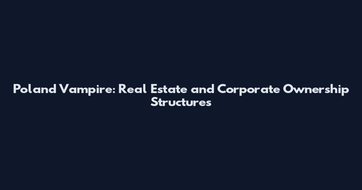 Poland Vampire: Real Estate and Corporate Ownership Structures