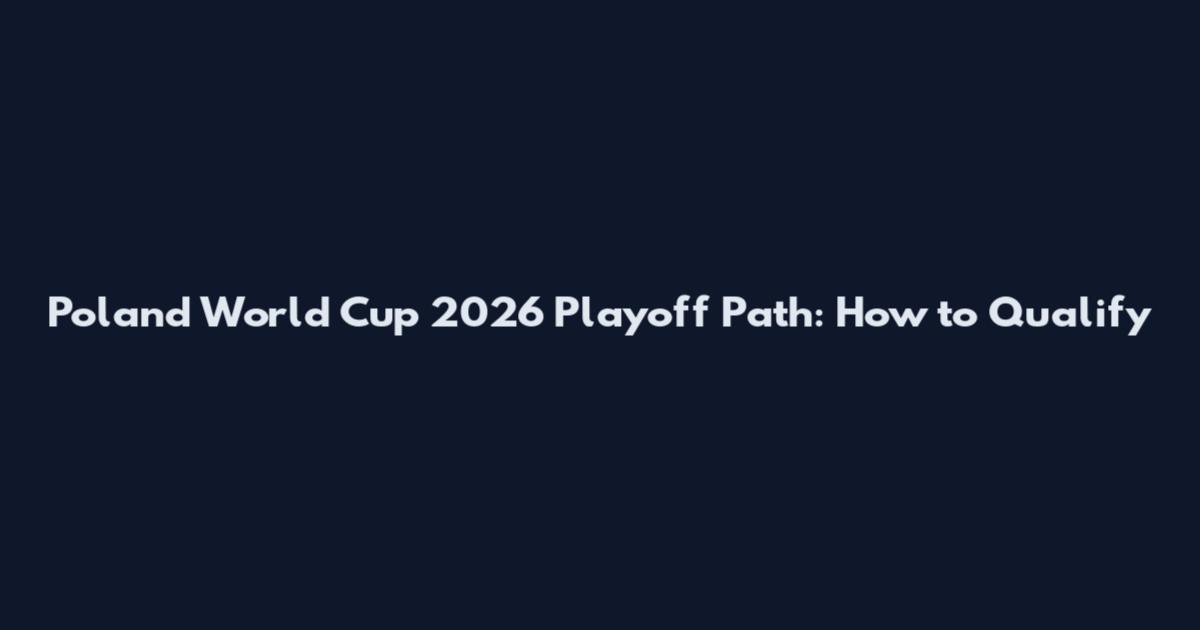 Poland World Cup 2026 Playoff Path: How to Qualify