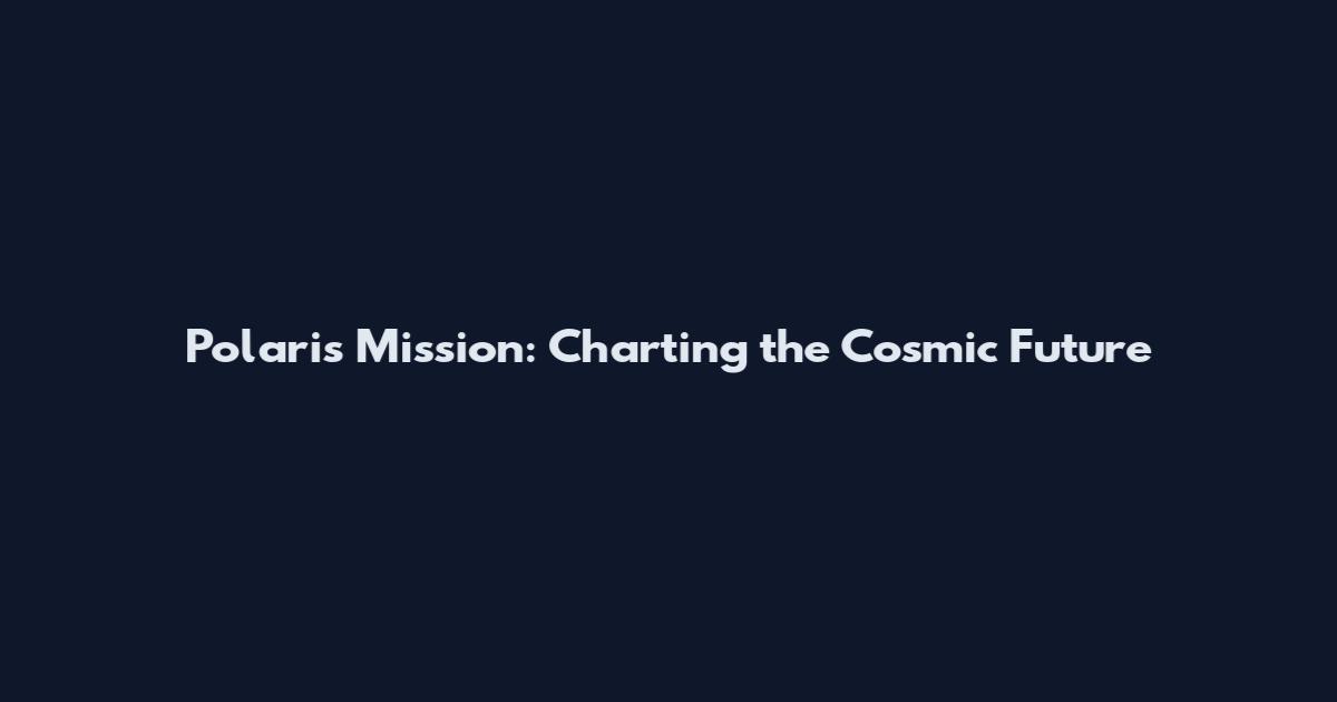 Polaris Mission: Charting the Cosmic Future