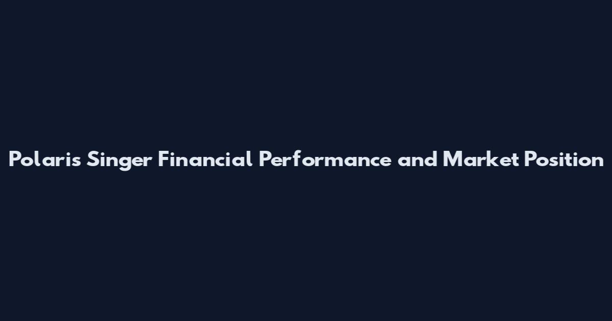 Polaris Singer Financial Performance and Market Position