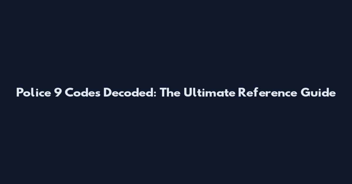 Police 9 Codes Decoded: The Ultimate Reference Guide