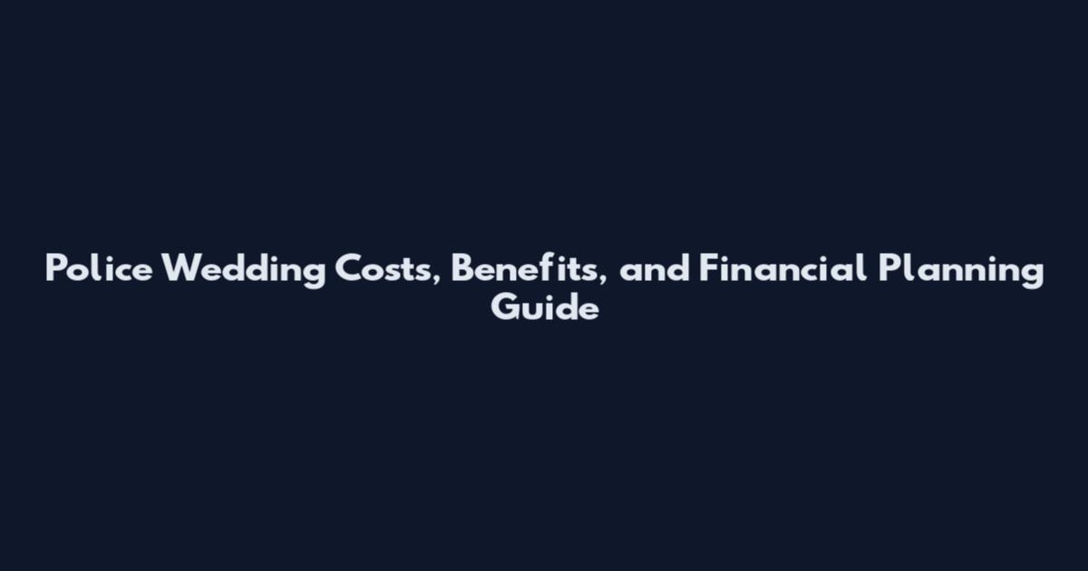 Police Wedding Costs, Benefits, and Financial Planning Guide
