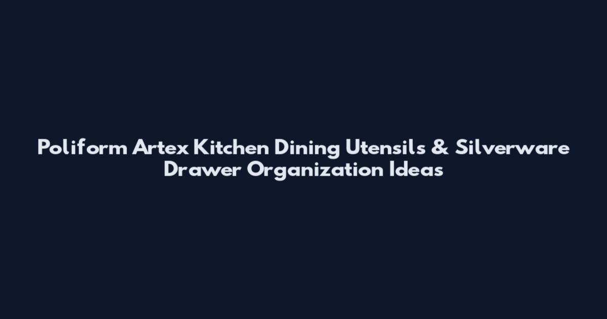 Poliform Artex Kitchen Dining Utensils & Silverware Drawer Organization Ideas