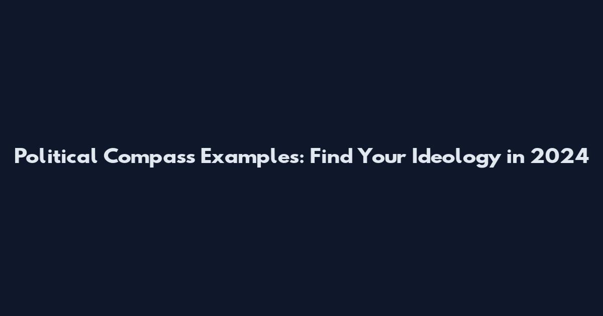 Political Compass Examples: Find Your Ideology in 2024