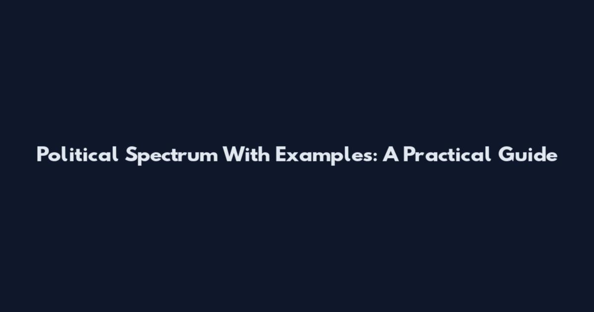 Political Spectrum With Examples: A Practical Guide