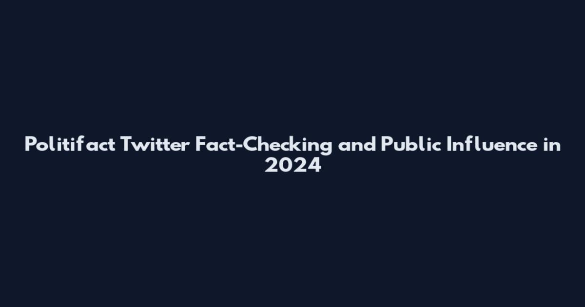 Politifact Twitter Fact-Checking and Public Influence in 2024