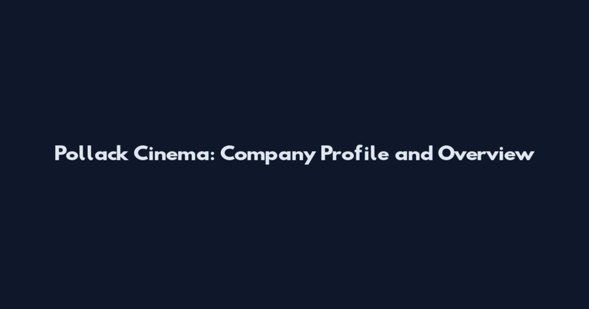Pollack Cinema: Company Profile and Overview