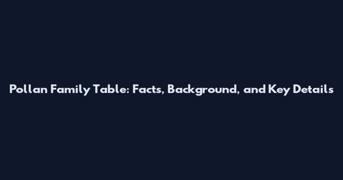 Pollan Family Table: Facts, Background, and Key Details